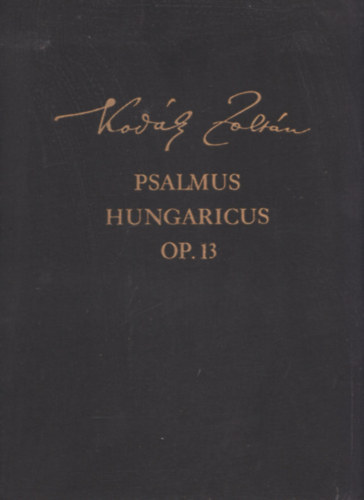 Kodly Zoltn - Psalmus Hungaricus Op. 13 (Hasonms kiads, Bnis Ferenc tanulmynval)