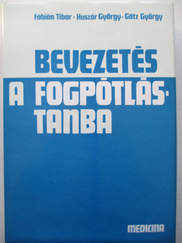 Fábián-Huszár-Götz - Bevezetés a fogpótlástanba