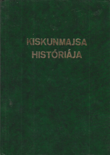 Kozma Huba Csík Antal - Kiskunmajsa historiája