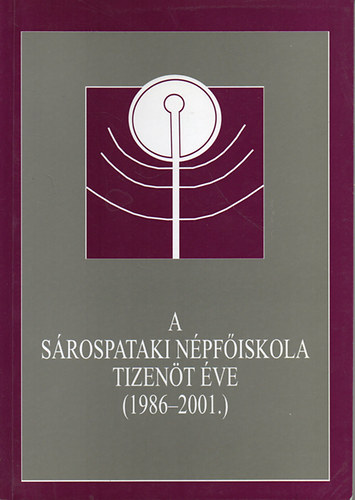 Balzsi Kroly-Bolvri-Takcs Gbor  (szerk.) - A Srospataki Npfiskola tizent ve (1986-2001)