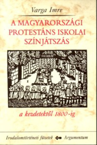 Varga Imre - A magyarorsz�gi protest�ns iskolai sz�nj�tsz�s a kezdetekt�l 1800-ig