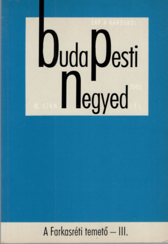 Zsigmond Jnos Tth Vilmos - Buda Pesti Negyed - A Farkasrti temet - III. XI. vf. 4. szm 2003. tl