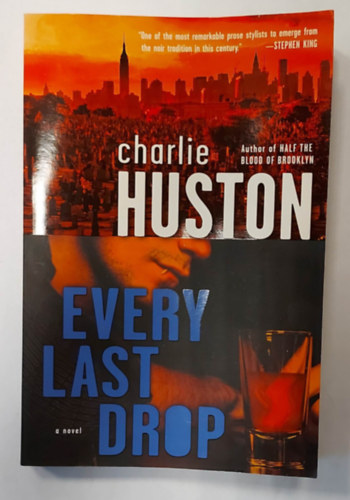 Charlie Huston - Every Last Drop: A Novel (Angol nyelv� fantasy reg�ny)