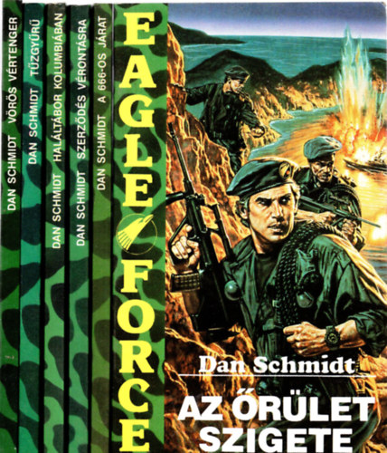 Dan Schmidt - Eagle Force I-VI. (V�r�s v�rtenger, Szerz�d�s v�ront�sra, Hal�lt�bor Kolumbi�ban, T�zgy�r�, A 666-os j�rat, Az �r�let szigete)