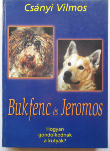 Csnyi Vilmos - Bukfenc s Jeromos (Hogyan gondolkodnak a kutyk?)