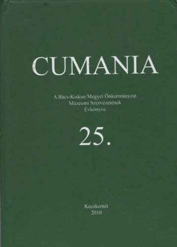 Bárth János (szerk.) - Cumania - A Bács-Kiskun Megyei Önkormányzat Múz. Szervezetének évk. 25