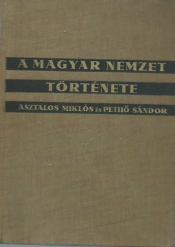 Asztalos Mikls-Peth Sndor - A magyar nemzet trtnete