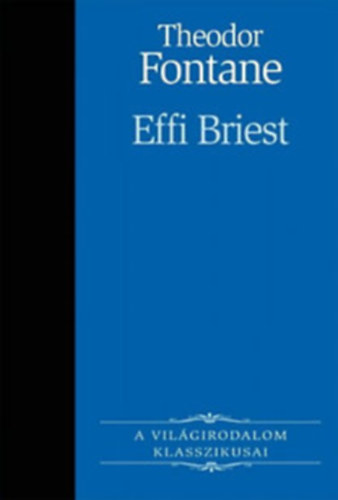 Theodor Fontane - Effi Briest-A világirodalom Klasszikusai