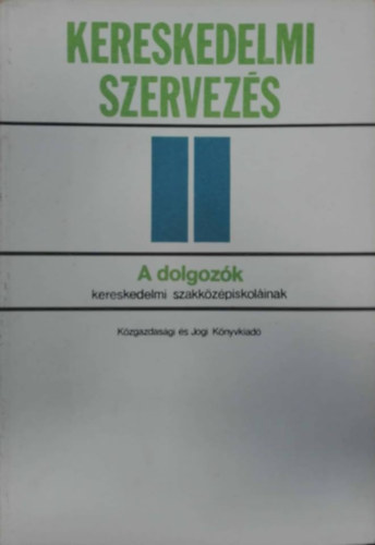 Dr. Dr. Tth Andrs Fekete Gyrgy - Kereskedelmi szervezs II. - A dolgozk kereskedelmi szakkzpiskolinak