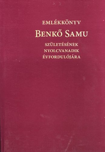 Sipos Gbor  (szerk.) - Emlkknyv Benk Samu szletsnek nyolcvanadik vforduljra