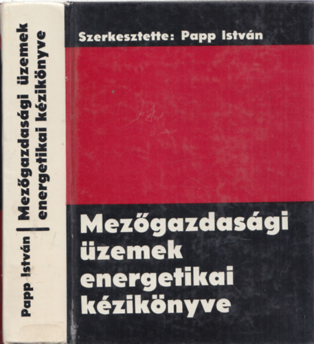 F�szerk: Papp Istv�n - Mez�gazdas�gi �zemek energetikai k�zik�nyve