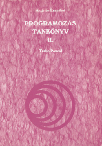 Angster Erzsébet - Programozás tankönyv II. - Turbo Pascal