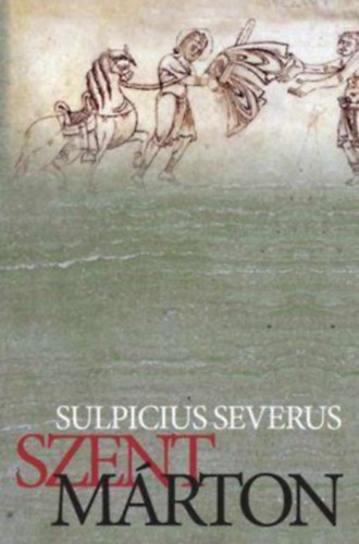 Sulpicius Severus - Szent M�rton �lete