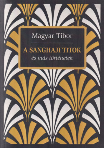 Magyar Tibor - A sanghaji titok és más történetek (dedikált)