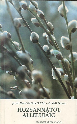 Barsi Bal�zs- G�l Ferenc - Hozsann�t�l Alleluj�ig (bevezet�s a Nagyh�t miszt�riumaiba)