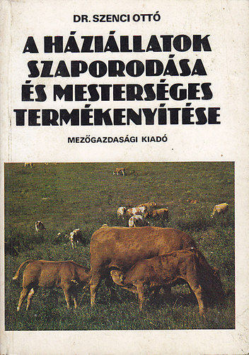 Dr. Szenci Ottó - A háziállatok szaporodása és mesterséges termékenyítése