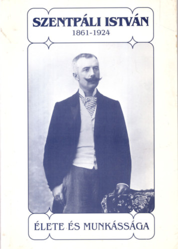 Dobrossy - Kapusi  (szerk.) - Szentpli Istvn - 1861-1924 - lete s munkssga