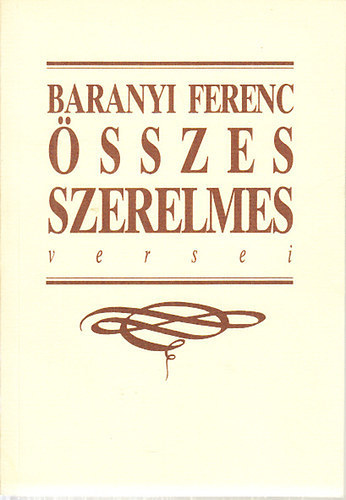 Baranyi Ferenc - Baranyi Ferenc sszes szerelmes versei