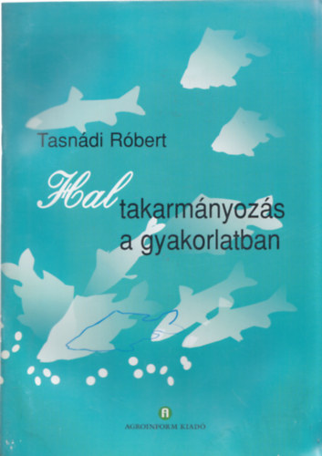 Tasn�di R�bert - Haltakarm�nyoz�s a gyakorlatban