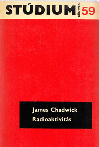James Chadwick - Radioaktivits (Stdium Knyvek 59.)