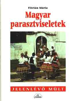 Fl�ri�n M�ria - Magyar parasztviseletek