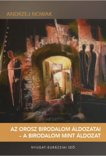 Andrzej Nowak - Az orosz birodalom �ldozatai - A birodalom mint �ldozat