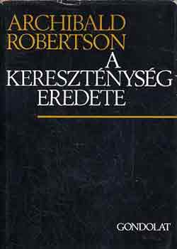 Archibald Robertson - A keresztnysg eredete