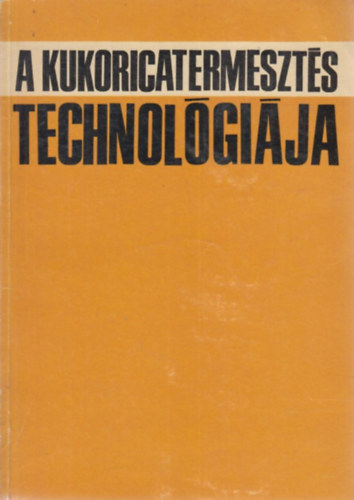 Dr. Proh�szka J., Dr. Udvari L. Janata V. - A kukoricatermeszt�s technol�gi�ja