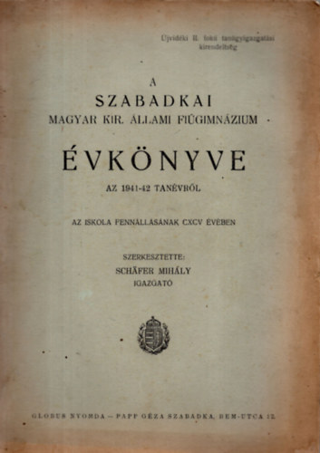 Scháfer Mihály - A Szabadkai Kir. Állami fiúgimnázium évkönyve az 1941-42 tanévről