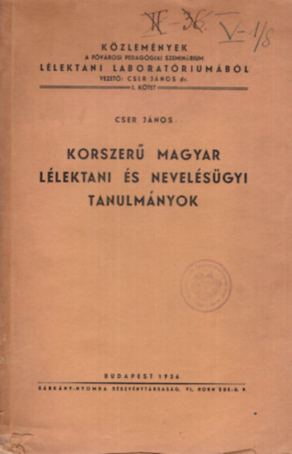 Cser János - Korszerű magyar lélektani és nevelésügyi tanulmányok - Közlemények a Fővárosi Pedagógiai Szeminárium Lélektani Laboratóriumából