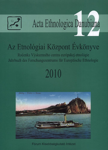 Liszka Jzsef  (szerk.) - Az Etnolgiai Kzpont vknyve 2010 - Acta Ethnologica Danubiana 12