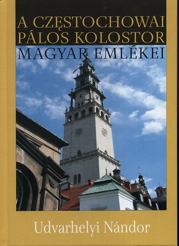 Udvarhelyi N�ndor - A czestochowai p�los kolostor magyar eml�kei