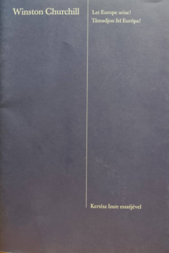 Kert�sz Imre Winston Churchill - T�madjon fel Eur�pa! - Let Europe arise!