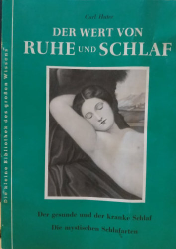 Carl Huter - Der Wert von Ruhe und Schlaf: Der gesunde und der kranke Schlaf. Die mystischen Schlafarten.