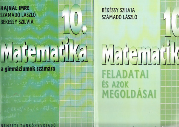 Hajnal Imre- Sz�mad� L�szl�- B�k�ssy Szilvia - Matematika 10. a gimn�ziumok sz�m�ra + Matematika 10. feladatai �s azok megold�sai (2 m�)
