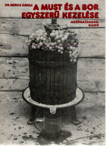 Mercz �rp�d - A must �s a bor egyszer� kezel�se