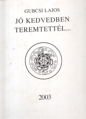 Gubcsi Lajos - 2 db Gubcsi Lajos knyv: zenet a vgekrl, J kedvedben teremtettl...