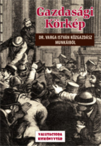 dr. Raffai Zsuzsa  (fszerk.) - Gazdasgi Krkp - Dr. Varga Istvn kzgazdsz munkibl