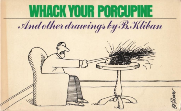 Bernard  (B.) "Hap" Kliban (illus.) - Whack Your Porcupine and Other Drawings