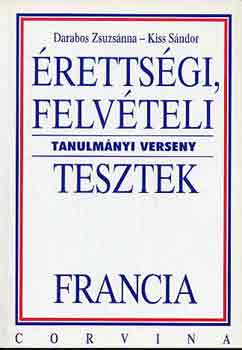 Darabos Zsuzsanna-Kiss S�ndor - �retts�gi, felv�teli, tanulm�nyi verseny tesztek - Francia