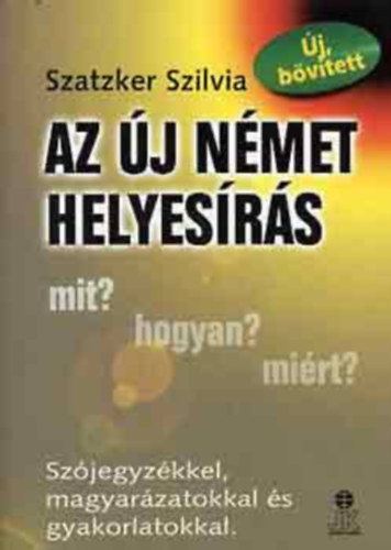 Szatzker Szilvia - Az j nmet helyesrs - Szjegyzkkel, magyarzatokkal s gyakorlatokkal