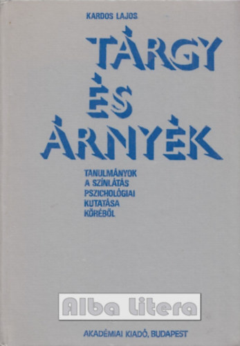 Kardos Lajos - Trgy s rnyk - Tanulmnyok a sznlts pszicholgiai kutatsa krbl