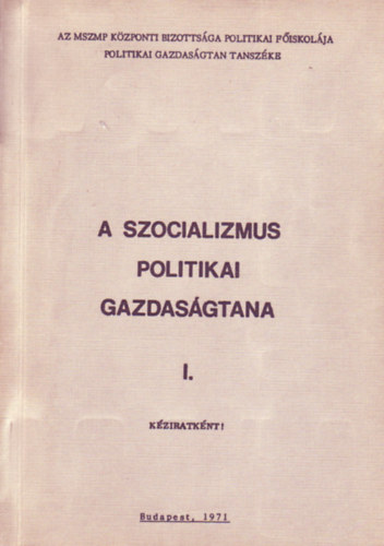 Dr.Sipos A.-Dr.Molnr Gy.-Dr.Vukovics A.-Balogh A. - A szocializmus politikai gazdasgtana I. (kzirat)