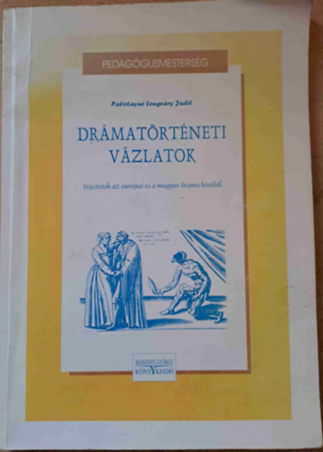 Palotayn Lengvry Judit - Drmatrtneti vzlatok - Fejezetek az eurpai s a magyar drma trtnetbl