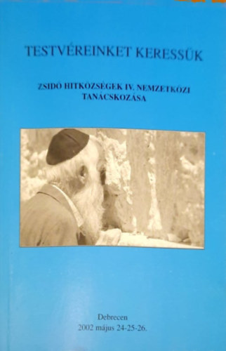 Halmos S�ndor  (szerk.) - Testv�reinket keress�k - Zsid� hitk�z�ss�gek IV. nemzetk�zi tan�cskoz�sa