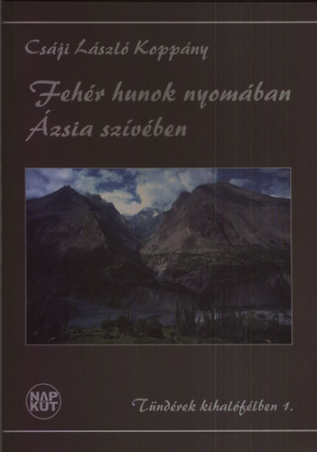 Cs�ji L�szl� Kopp�ny - Feh�r hunok nyom�ban �zsia sz�v�ben (T�nd�rek kihal�f�lben 1.)