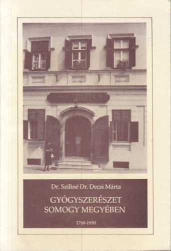 Dr. Szilin� Dr. Decsi M�rta - Gy�gyszer�szet Somogy megy�ben (1760-1950)