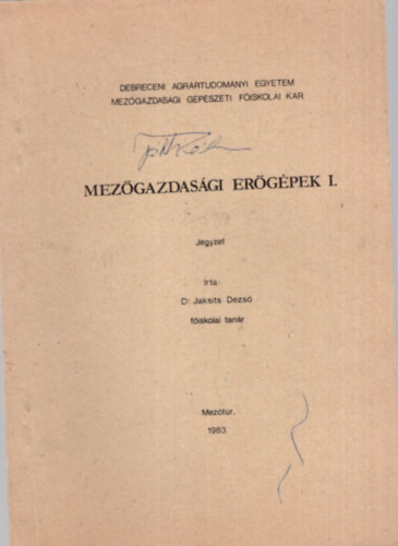 Dr. Jaksits Dezs - Mezgazdasgi ergpek I. jegyzet  - Debreceni Agrrtudomnyi Egyetem Mezgazdasgi Gpszeti Fiskolai Kar 1983. Meztr