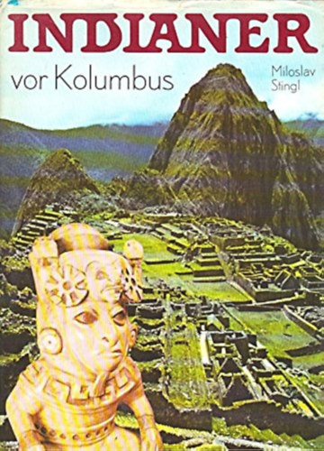 Miloslav Stingl - Indianer vor Kolumbus