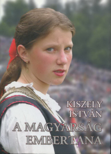 Kiszely Istv�n - A magyars�g embertana